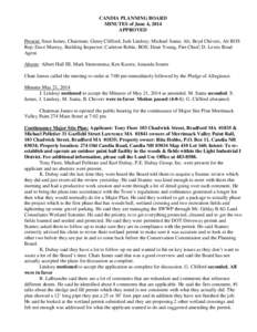 CANDIA PLANNING BOARD MINUTES of June 4, 2014 APPROVED Present: Sean James, Chairman; Ginny Clifford; Judi Lindsey; Michael Santa; Alt; Boyd Chivers, Alt BOS Rep; Dave Murray, Building Inspector; Carleton Robie, BOS; Dea