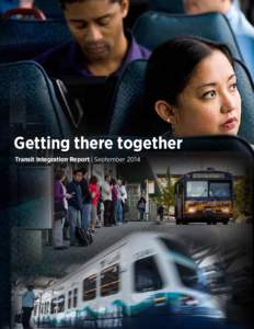 Getting there together Transit Integration Report | September 2014 Table of Contents Working together.  .  .  .  .  .  .  .  .  .  .  .  .  .  .  .  .  . 5 Fostering partnerships .  .  .  .  .  .  .  .  .  .  .  .  .  .