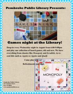 Pembroke Public Library Presents:  Games night at the Library! Drop-in every Wednesday night in August from 6:00-9:00pm and play our collection of board games, old and new. We have everything from classics like Monopoly 