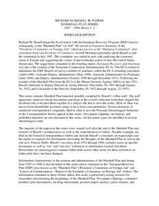 RICHARD M. BISSELL JR. PAPERS MARSHALL PLAN SERIES 1947 – 1994; Boxes 1- 2 SERIES DESCRIPTION Richard M. Bissell began his involvement with the European Recovery Program (ERP) (known colloquially as the “Marshall Pla