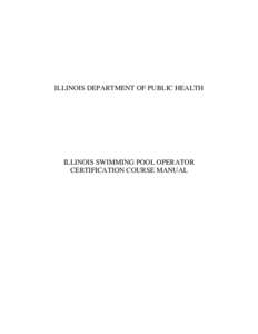 ILLINOIS DEPARTMENT OF PUBLIC HEALTH  ILLINOIS SWIMMING POOL OPERATOR CERTIFICATION COURSE MANUAL  TABLE OF CONTENTS