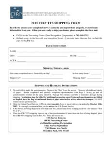 2015 CIRP TFS SHIPPING FORM In order to process your completed surveys correctly and report them properly, we need some information from you. When you are ready to ship your forms, please complete the form and: • •