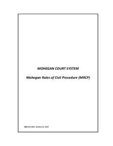 MOHEGAN COURT SYSTEM Mohegan Rules of Civil Procedure (MRCP) Effective date: January 31, 2014  Table of Contents