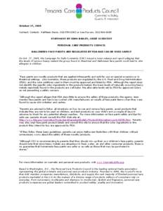 October 27, 2009 Contact: Contact: Kathleen Dezio, [removed]or Lisa Powers, [removed]STATEMENT BY JOHN BAILEY, CHIEF SCIENTIST PERSONAL CARE PRODUCTS COUNCIL HALLOWEEN FACE PAINTS ARE REGULATED BY FDA AND CAN BE 