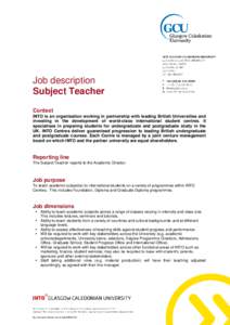 Job description Subject Teacher Context INTO is an organisation working in partnership with leading British Universities and investing in the development of world-class international student centres. It specialises in pr