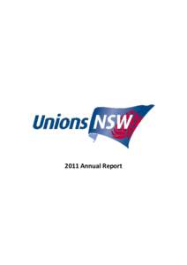 2011 Annual Report  Introduction It gives me great pleasure to present the 2011 annual report[removed]was a real test of the strength and the resilience of the New South Wales trade union movement. The challenges