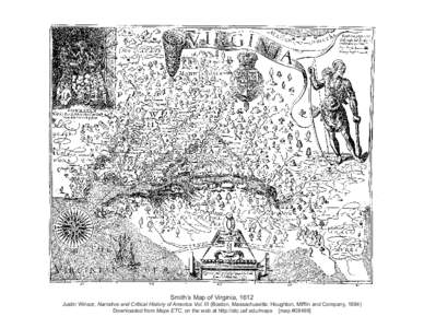 Smith’s Map of Virginia, 1612 Justin Winsor, Narrative and Critical History of America Vol. III (Boston, Massachusetts: Houghton, Mifflin and Company, 1884) Downloaded from Maps ETC, on the web at http://etc.usf.edu/ma