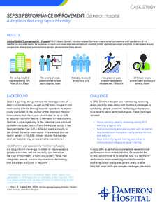 CASE STUDY SEPSIS PERFORMANCE IMPROVEMENT: Dameron Hospital A Profile in Reducing Sepsis Mortality RESULTS ENGAGEMENT: JanuaryPresent MSC’s Sepsis Quality Solution helped Dameron improve the competence and conf