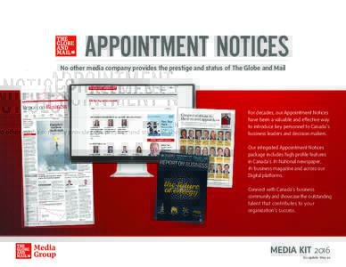 APPOINTMENT NOTICES  No other media company provides the prestige and status of The Globe and Mail For decades, our Appointment Notices have been a valuable and effective way