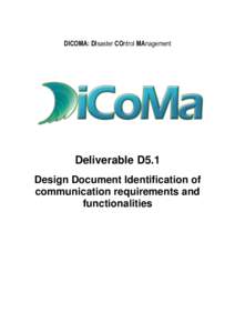 DICOMA: DIsaster COntrol MAnagement  Deliverable D5.1 Design Document Identification of communication requirements and functionalities