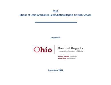 2013 Status of Ohio Graduates Remediation Report by High School Prepared by  November 2014