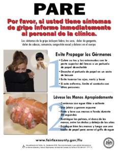 PARE  Por favor, si usted tiene síntomas de gripe informe inmediatemente al personal de la clínica. Los síntomas de la gripe incluyen fiebre, tos seca, dolor de garganta,