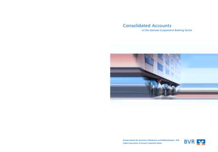 Consolidated Accounts of the German Cooperative Banking Sector Bundesverband der Deutschen Volksbanken und Raiffeisenbanken · BVR Federal Association of German Cooperative Banks Schellingstraße[removed]Berlin . www.b