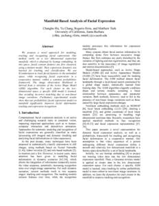 Manifold Based Analysis of Facial Expression Changbo Hu, Ya Chang, Rogerio Feris, and Matthew Turk University of California, Santa Barbara {cbhu, yachang, rferis, mturk}@cs.ucsb.edu Abstract We propose a novel approach f