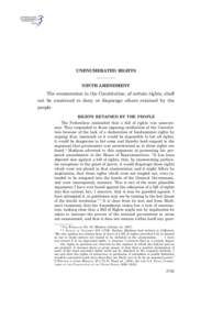 UNENUMERATED RIGHTS  NINTH AMENDMENT The enumeration in the Constitution, of certain rights, shall not be construed to deny or disparage others retained by the