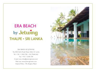 ERA BEACH BY JETWING No. 834, Galle Road, Talpe, Galle, Sri Lanka Tel: +  / +Fax: + E-mail:  Web site: www.jetwinghotels.com