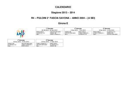 CALENDARIO Stagione 2013 – 2014 R4 – PULCINI 2° FASCIA SAVONA – ANNO 2004 – (A SEI) Girone E a