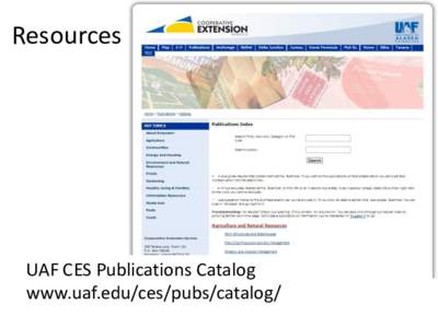 Resources  UAF CES Publications Catalog www.uaf.edu/ces/pubs/catalog/  www.uaf.edu/ces/ipm/