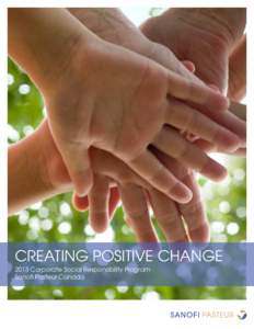 Creating Positive Change 2013 Corporate Social Responsibility Program Sanofi Pasteur Canada Sanofi Pasteur has a long-standing commitment to community involvement. Each year, the company strives