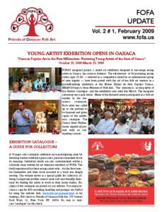 FOFA UPDATE Vol. 2 # 1, February 2009 www.fofa.us YOUNG ARTIST EXHIBITION OPENS IN OAXACA “Oaxacan Popular Art in the New Millennium: Nurturing Young Artists of the State of Oaxaca”