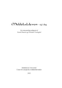 Middelalderen – og i dag En essaysamling redigeret af Svend Clausen og Christian Troelsgård Københavns Universitet Center for europæiske middelalderstudier