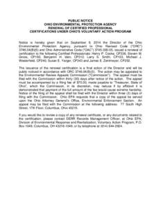PUBLIC NOTICE OHIO ENVIRONMENTAL PROTECTION AGENCY RENEWAL OF CERTIFIED PROFESSIONAL CERTIFICATIONS UNDER OHIO’S VOLUNTARY ACTION PROGRAM  Notice is hereby given that on September 9, 2014 the Director of the Ohio