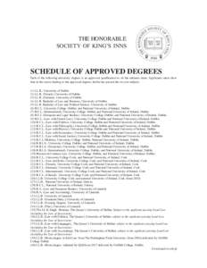 THE HONORABLE SOCIETY OF KING’S INNS SCHEDULE OF APPROVED DEGREES Each of the following university degrees is an approved qualification to sit the entrance exam: Applicants must show that in the course leading to the a