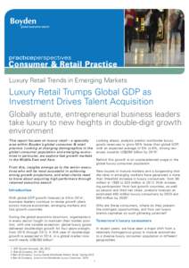 Consumer & Retail Practice Luxury Retail Trends in Emerging Markets Luxury Retail Trumps Global GDP as Investment Drives Talent Acquisition Globally astute, entrepreneurial business leaders