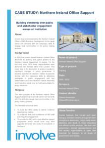 CASE STUDY: Northern Ireland Office Support Building ownership over public and stakeholder engagement across an institution About  Involve was commissioned by the Northern Ireland