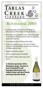 ROUSSANNE 2005 • California project of the Perrins of Château de Beaucastel and Robert Haas of Vineyard Brands. • Roussanne is considered the most noble white grape in the southern Rhône, producing wines of eleganc