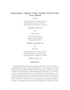 Implementing a Magnetic Charge Topology Model for Solar Active Regions G. Barnes Colorado Research Associates Division NorthWest Research Associates, Inc[removed]Mitchell Lane, Boulder, CO 80301