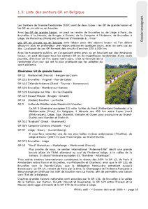 Les Sentiers de Grande Randonnée (SGR) sont de deux types : les GR de grande liaison et les GR en circuits ou en boucles. Avec les GR de grande liaison, on peut se rendre de Bruxelles ou de Liège à Paris, de
