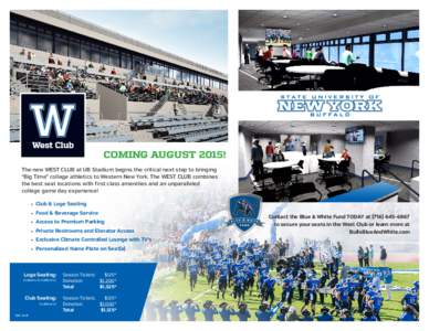 COMING AUGUST 2015! The new WEST CLUB at UB Stadium begins the critical next step to bringing “Big Time” college athletics to Western New York. The WEST CLUB combines the best seat locations with first class amenitie