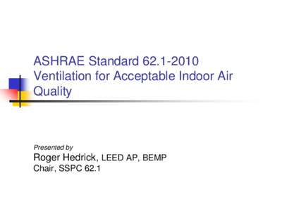 ASHRAE Standard[removed]Ventilation for Acceptable Indoor Air Quality Presented by