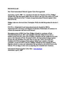 PRESS RELEASE ew Chair International etwork Against Cyber Hate appointed Amsterdam, April 2, [removed]In a unanimous decision last Thursday in Paris, Philippe Schmidt (46), long time human rights advocate, lawyer and cyb