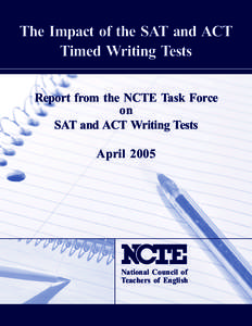 The Impact of the SAT and ACT Timed Writing Tests Report from the NCTE Task Force on SAT and ACT Writing Tests April 2005