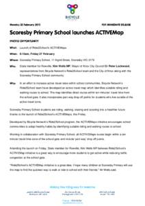 Launch of Ride2School’s ACTIVEMaps 8:15am, Friday 27 February Scoresby Primary School, 11 Ingrid Street, Scoresby VIC 3179 State member for Rowville, Kim Wells MP, Mayor of Knox City Council Cr Peter Lockwood, represen