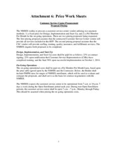 Attachment 6: Price Work Sheets Customer Service Center Procurement Proposal Pricing The NMHIX wishes to procure a customer service center vendor utilizing two payment methods: 1) a fixed price for Design, Implementation