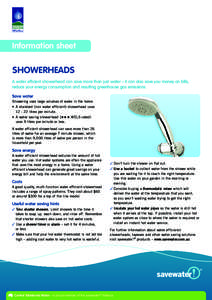 Information sheet  Showerheads A water efficient showerhead can save more than just water – it can also save you money on bills, reduce your energy consumption and resulting greenhouse gas emissions. Save water