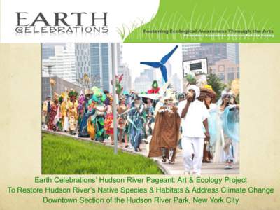 Earth Celebrations’ Hudson River Pageant: Art & Ecology Project To Restore Hudson River’s Native Species & Habitats & Address Climate Change Downtown Section of the Hudson River Park, New York City Earth Celebration