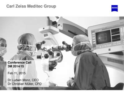 Carl Zeiss Meditec Group  Conference Call 3M[removed]Feb 11, 2015 Dr Ludwin Monz, CEO