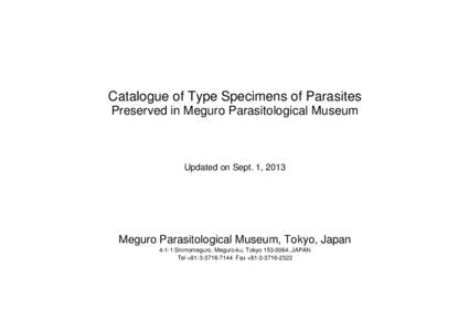 Catalogue of Type Specimens of Parasites Preserved in Meguro Parasitological Museum Updated on Sept. 1, 2013  Meguro Parasitological Museum, Tokyo, Japan