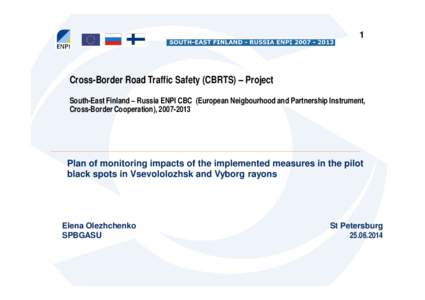 1  Cross-Border Road Traffic Safety (CBRTS) – Project South-East Finland – Russia ENPI CBC (European Neigbourhood and Partnership Instrument, Cross-Border Cooperation), 