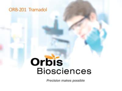 ORB-201 Tramadol  Copyright © 2014 Orbis Biosciences, Inc. All rights reserved. Postsurgical Pain Management is an Unmet Clinical Need