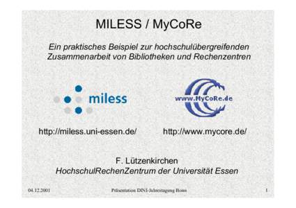 MILESS / MyCoRe Ein praktisches Beispiel zur hochschulübergreifenden Zusammenarbeit von Bibliotheken und Rechenzentren http://miless.uni-essen.de/