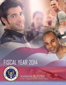 FISCAL YEAR[removed]from the Director of the Selective Service System The FY 2014 Annual Report was produced by the Office of Public and Intergovernmental Affairs in accordance with the Military Selective Service Act, 50 