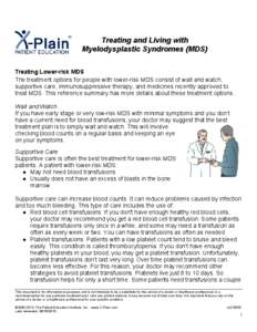 Treating and Living with Myelodysplastic Syndromes (MDS) Treating Lower-risk MDS The treatment options for people with lower-risk MDS consist of wait and watch, supportive care, immunosuppressive therapy, and medicines r