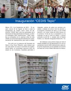 Inauguración “CEDIS Tepic” México DF, 3 de Septiembre deEl pasado Jueves 29 de Agosto se llevó a cabo la Inauguración de nuestro nuevo centro de distribución “CEDIS Tepic” ante las autoridades de la 