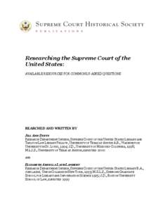 Researching the Supreme Court of the United States: AVAILABLE RESOURCES FOR COMMONLY-ASKED QUESTIONS REARCHED AND WRITTEN BY JILL ANN DUFFY