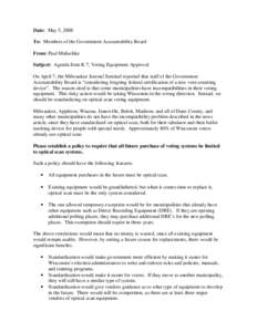 Date: May 5, 2008 To: Members of the Government Accountability Board From: Paul Malischke Subject: Agenda Item K 7, Voting Equipment Approval On April 7, the Milwaukee Journal Sentinel reported that staff of the Governme